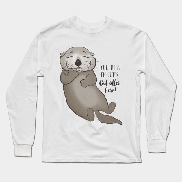 You think I'm cute? Get otter here! Long Sleeve T-Shirt by Dreamy Panda Designs